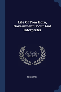Life Of Tom Horn, Government Scout And Interpreter