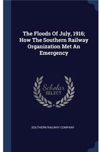 Floods Of July, 1916; How The Southern Railway Organization Met An Emergency