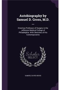 Autobiography by Samuel D. Gross, M.D. ...