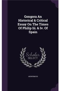 Gongora An Historical & Critical Essay On The Times Of Philip Iii. & Iv. Of Spain