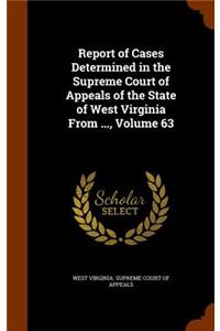 Report of Cases Determined in the Supreme Court of Appeals of the State of West Virginia from ..., Volume 63