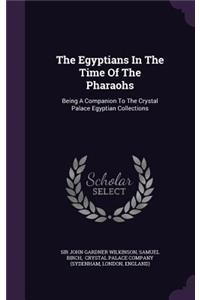 The Egyptians In The Time Of The Pharaohs
