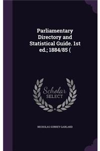 Parliamentary Directory and Statistical Guide. 1st ed.; 1884/85 (