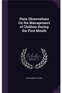 Plain Observations On the Management of Children During the First Month