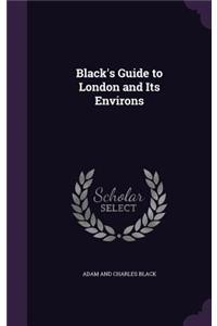 Black's Guide to London and Its Environs