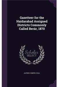 Gazetteer for the Haidarabad Assigned Districts Commonly Called Berár, 1870