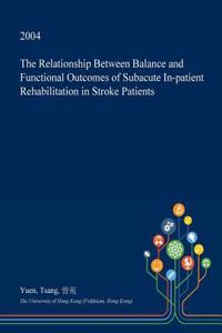 The Relationship Between Balance and Functional Outcomes of Subacute In-Patient Rehabilitation in Stroke Patients