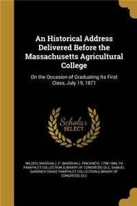 Historical Address Delivered Before the Massachusetts Agricultural College
