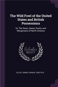 The Wild Fowl of the United States and British Possessions