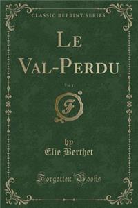 Le Val-Perdu, Vol. 1 (Classic Reprint)