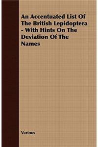 An Accentuated List Of The British Lepidoptera - With Hints On The Deviation Of The Names