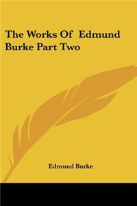 Works of Edmund Burke Part Two