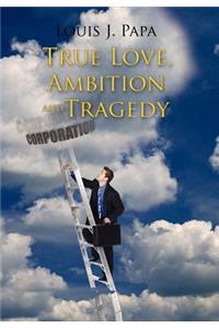True Love, Ambition and Tragedy