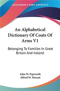 Alphabetical Dictionary Of Coats Of Arms V1