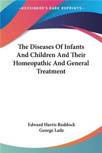 Diseases Of Infants And Children And Their Homeopathic And General Treatment