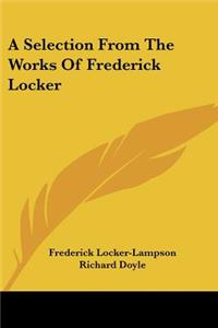 Selection From The Works Of Frederick Locker