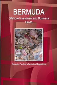 Bermuda Offshore Investment and Business Guide - Strategic, Practical Information, Regulations