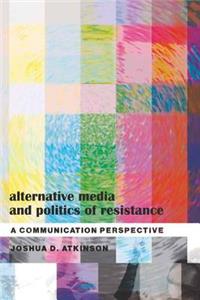 Alternative Media and Politics of Resistance