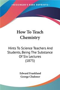 How To Teach Chemistry