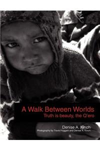 A Walk Between Worlds, Truth is Beauty, The Q'ero