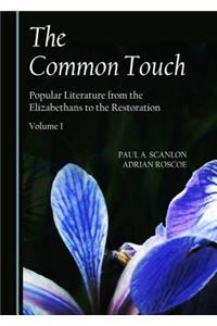 Common Touch: Popular Literature from the Elizabethans to the Restoration, Volume I