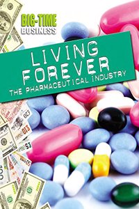 Big-Time Business: Living Forever: The Pharmaceutical Industry