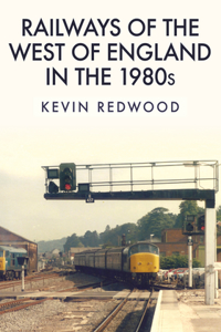 Railways of the West of England in the 1980s