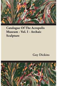 Catalogue Of The Acropolis Museum - Vol. I - Archaic Sculpture