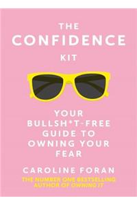 The Confidence Kit: Your Bullsh*t-Free Guide to Owning Your Fear