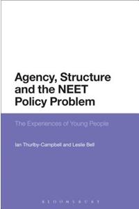 Agency, Structure and the Neet Policy Problem: The Experiences of Young People