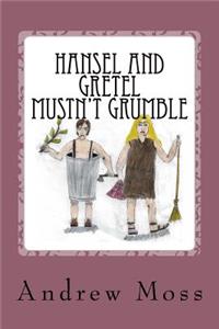 Hansel and Gretel Mustn't Grumble