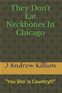 They Don't Eat Neckbones In Chicago