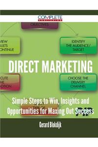 Direct Marketing - Simple Steps to Win, Insights and Opportunities for Maxing Out Success