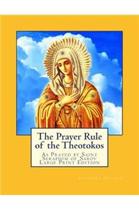 The Prayer Rule of the Theotokos - Large Print Edition: As Prayed by Saint Seraphim of Sarov