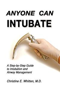 Anyone Can Intubate New Edition