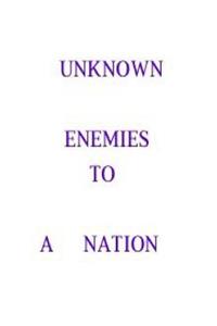 Unknown enemies to a nation