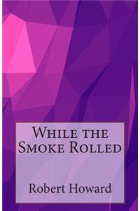 While the Smoke Rolled