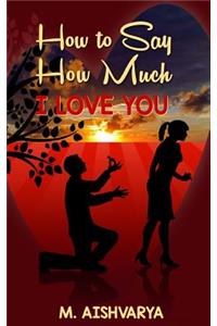 How to Say How Much I Love You