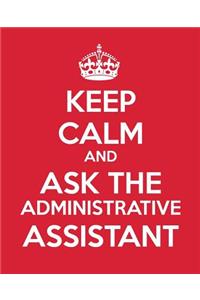 Keep Calm and Ask the Administrative Assistant