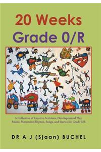 20 Weeks Grade 0/R: A Collection of Creative Activities, Developmental Play, Music, Movement Rhymes, Songs, and Stories for Grade 0/R