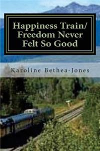 Happiness Train/Freedom Never Felt So Good