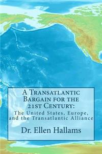 A Transatlantic Bargain for the 21st Century: The United States, Europe, and the