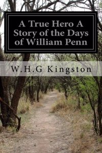 True Hero A Story of the Days of William Penn