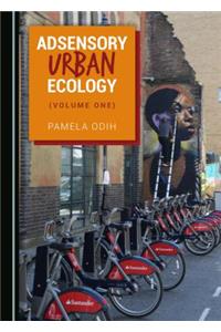 Adsensory Urban Ecology (Volume One)