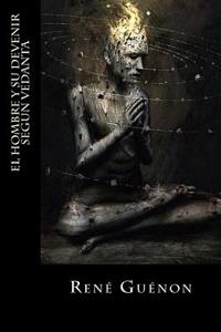 El Hombre y Su Devenir Segun Vedanta