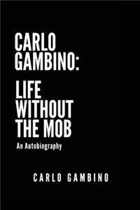 Carlo Gambino: Life Without the Mob: An Autobiography