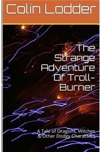 The Strange Adventure 0f Troll Burner