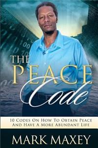 PEACE CODE 10 CODES ON HOW TO OBTAIN PEACE and HAVE A MORE ABUNDANT LIFE