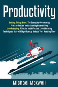 Productivity: This Book Includes - Getting Things Done, Speed Reading (3x Your Productivity, Focus Better and Read Faster)