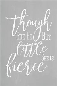 Pastel Chalkboard Journal - Though She Be But Little, She Is Fierce (Grey)